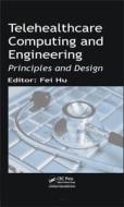 Telehealthcare Computing and Engineering di Fei Hu edito da CRC Press