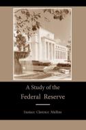 A Study of the Federal Reserve di Eustace Clarence Mullins edito da Martino Fine Books
