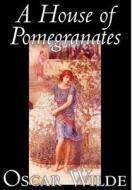 A House of Pomegranates by Oscar Wilde, Fiction, Fairy Tales & Folklore di Oscar Wilde edito da Borgo Press