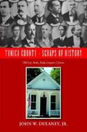 Tunica County - Scraps Of History di John W Jr Dulaney edito da Xlibris Corporation