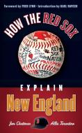 How the Red Sox Explain New England di Jon Chattman edito da Triumph Books
