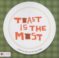 Toast Is the Most di Crissy Scott, Jason Lee edito da Tate Publishing & Enterprises