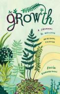 Growth: Journaling Your Way to Change and Transformation di Susie Ghahremani edito da ROOST BOOKS