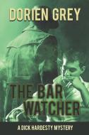 The Bar Watcher (A Dick Hardesty Mystery, #3) di Dorien Grey edito da Untreed Reads Publishing