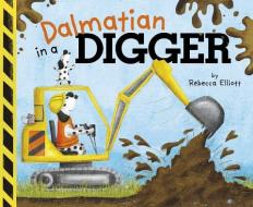 Dalmatian in a Digger di Rebecca Elliott edito da CAPSTONE YOUNG READERS