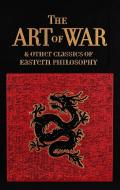 The Art Of War & Other Classics Of Eastern Philosophy di Sun Tzu, Lao-Tzu, Confucius, Mencius edito da Canterbury Classics