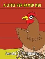 A Little Hen Named Meg di Gerald J. J. Johnson edito da America Star Books