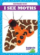 I See Moths di Genevieve Nilsen edito da TADPOLE BOOKS