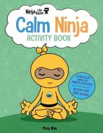 Ninja Life Hacks: Calm Ninja Activity Book: (Mindful Activity Books for Kids, Emotions and Feelings Activity Books, Social Skills Activities for Kids, di Mary Nhin edito da INSIGHT KIDS