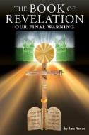 THE BOOK OF REVELATION: OUR FINAL WARNIN di IMA ARNOT edito da LIGHTNING SOURCE UK LTD