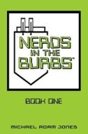 Nerds in the Burbs di Michael Adam Jones edito da Lulu.com