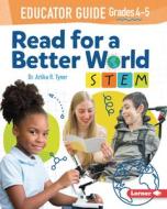 Read for a Better World (Tm) Stem Educator Guide Grades 4-5 di Artika R. Tyner edito da LERNER CLASSROOM