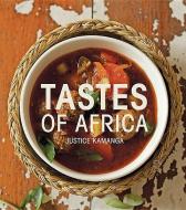 Tastes of Africa di Justice Kamanga edito da Struik Publishers (Pty) Ltd