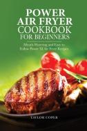 Power Air Fryer Cookbook for Beginners di Taylor Coper edito da Taylor Coper