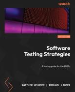 Software Testing Strategies di Matthew Heusser, Michael Larsen edito da Packt Publishing