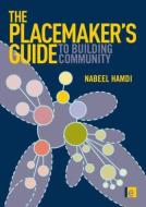 The Placemaker's Guide to Building Community di Nabeel Hamdi edito da Taylor & Francis Ltd