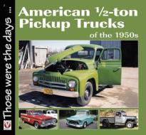 American 1/2-Ton Pickup Trucks of the 1950s di Norm Mort edito da Veloce Publishing Ltd
