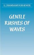 Gentle Rushes Of Waves di L. J. Ramsamugh-Knox edito da Germinal Productions