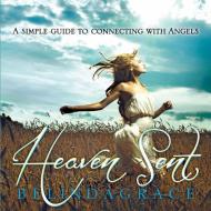 Heaven Sent: A Simple Guide to Connecting with Angels di Belindagrace edito da ROCKPOOL PUB