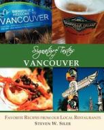 Signature Tastes Of Vancouver di Steven W Siler edito da Signature Tastes