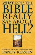 What Does the Bible Really Say about Hell? di Randolph J. Klassen, Randy Klassen edito da CASCADIA PUB