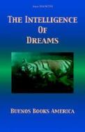 The Intelligence Of Dreams di Anna Mancini edito da Buenos Books America
