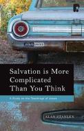 Salvation Is More Complicated Than You Think di Alan P Stanley edito da Authentic Media