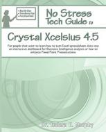No Stress Tech Guide To Crystal Xcelsius 4.5 di Indera Murphy edito da Tolana Publishing