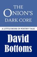 The Onion's Dark Core di David Bottoms edito da Press 53