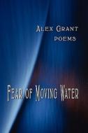 Fear of Moving Water di Alex Grant edito da Wind Publications