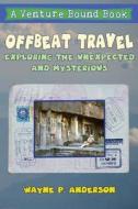 Offbeat Travel di Wayne P Anderson edito da Aka: Yola