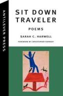 Sit Down Traveler di Sarah C. Harwell edito da LIGHTNING SOURCE INC