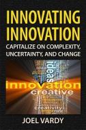 Innovating Innovation di Joel Vardy edito da Maven House Press