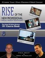 Rise of the New Professional - Paul West Edition: The School of Online Business 101 Course Book di Paul West, Mike Klingler edito da Marketing Merge, Incorporated
