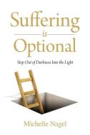 Suffering is Optional di Michelle Nagel edito da Union Square Publishing, Inc.