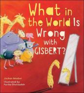 What in the World Is Wrong with Gisbert? di Jochen Weeber edito da FLYAWAY BOOKS