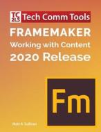 FrameMaker - Working with Content (2020 Release) di Matt R Sullivan edito da Tech Comm Tools