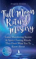 Full Moon Ritual Mastery di Angela Grace edito da Ascending Vibrations