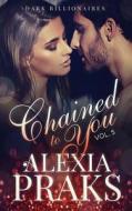 Chained to You, Vol. 5 di Alexia Praks edito da Createspace Independent Publishing Platform
