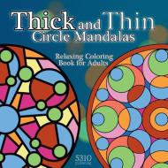 Thick And Thin Circle Mandalas - Relaxing Coloring Book For Adults di Eric Williams, 5310 Publishing edito da 5310 Publishing