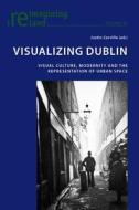 Visualizing Dublin edito da Peter Lang Ag, Internationaler Verlag Der Wissenschaften