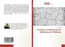 L'histoire architecturale de Al-Madrasa Al-¿ASuriya di Louati Haifa edito da Editions universitaires europeennes EUE