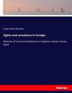 Sights and sensations in Europe di Junius Henri Browne edito da hansebooks