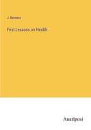 First Lessons on Health di J. Berners edito da Anatiposi Verlag