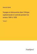 Voyages et découvertes dans l'Afrique septentrionale et centrale pendant les années 1849 à 1858 di Heinrich Barth edito da Anatiposi Verlag