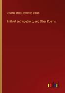 Frithjof and Ingebjorg, and Other Poems di Douglas Brooke Wheelton Sladen edito da Outlook Verlag
