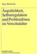 Ängstlichkeit, Selbstregulation und Problemlösen im Vorschulalter di Katja Mackowiak edito da Lang, Peter GmbH