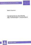 Die Entwicklung des Rechts des Tarifvertrags in Deutschland di Martin Dreschers edito da Lang, Peter GmbH