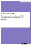 Lamarckismus, Darwinismus und die synthetische Evolutionstheorie - ein Überblick di Andreas Kolbenschlag edito da GRIN Verlag