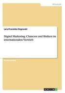 Digital Marketing. Chancen und Risiken im internationalen Vertrieb di Lara-Franziska Rogowski edito da GRIN Publishing